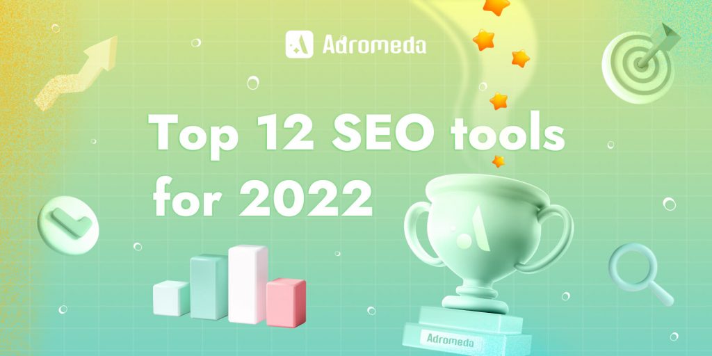 The Top 12 Seo Tools For 2022 Adromeda Official Blog 5730