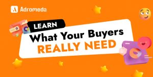 Learn What Your Buyers Really Need