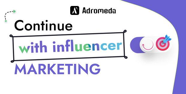 Continue with influencer marketing